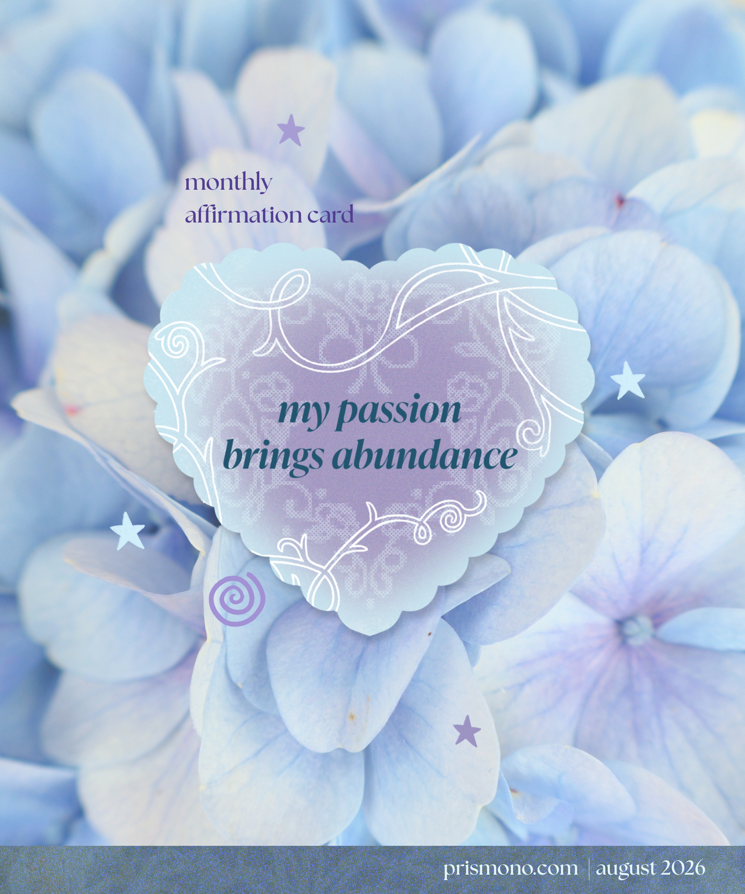 A monthly affirmation card featuring a central heart-shaped design with the text 'my passion brings abundance' in dark teal, surrounded by white decorative swirls. The background is a soft-focus photograph of light blue and lavender hydrangea flowers.